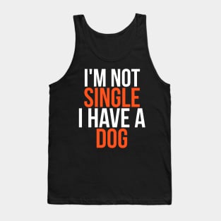 I'm Not Single I Have a Dog Tank Top